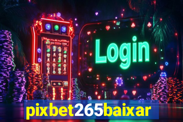 pixbet265baixar