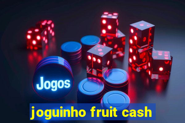 joguinho fruit cash