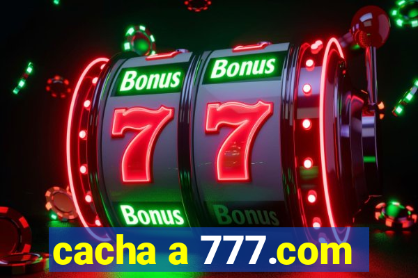 cacha a 777.com