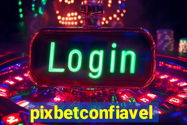 pixbetconfiavel