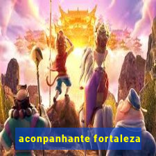 aconpanhante fortaleza