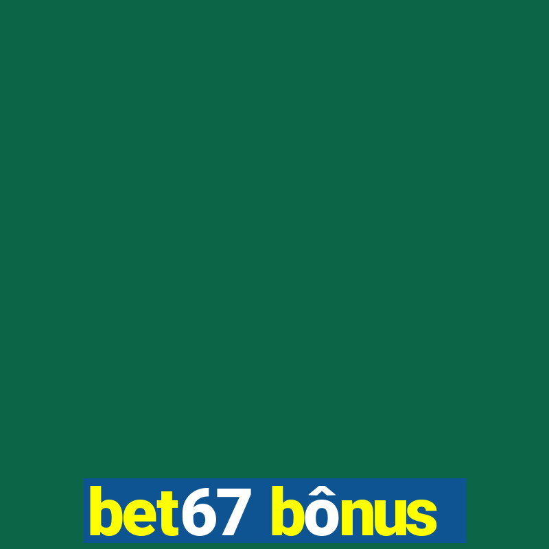 bet67 bônus