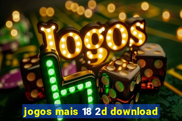 jogos mais 18 2d download