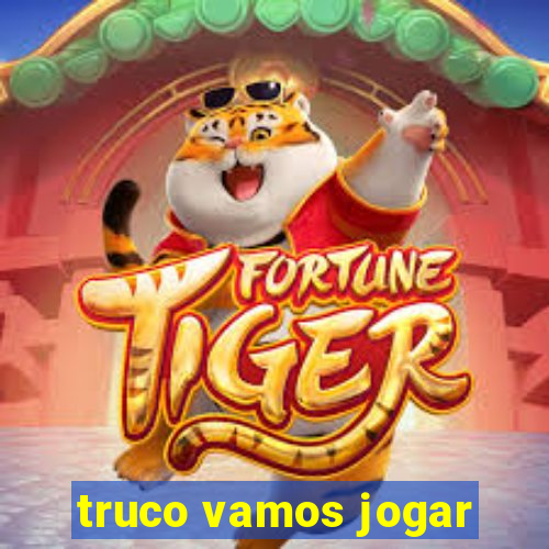 truco vamos jogar