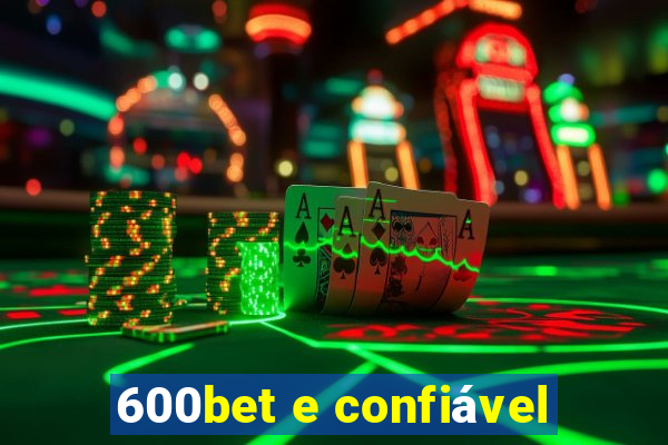 600bet e confiável