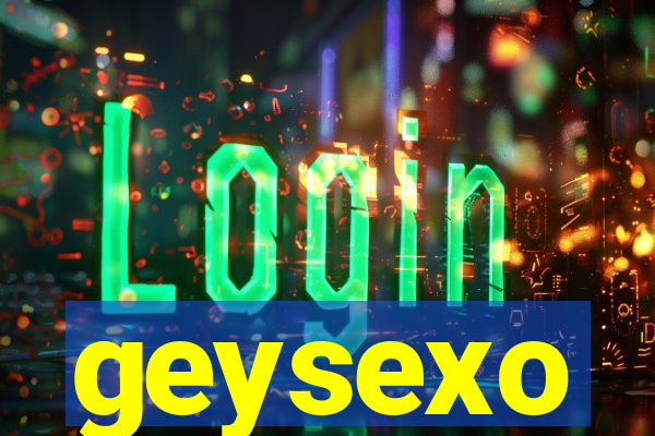 geysexo