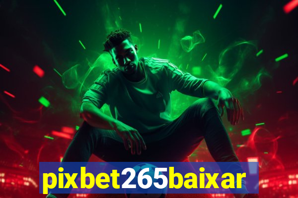 pixbet265baixar