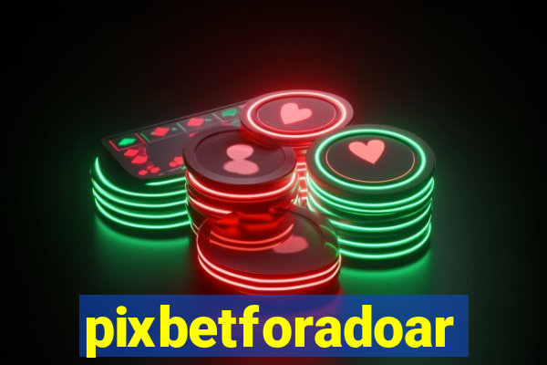 pixbetforadoar