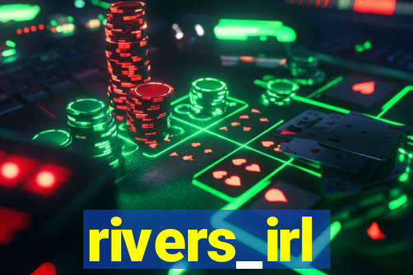 rivers_irl