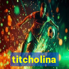 titcholina