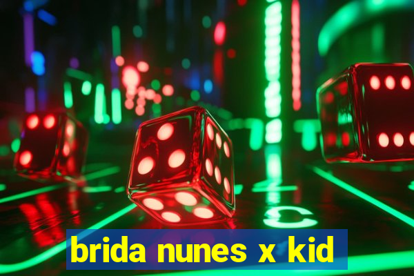 brida nunes x kid