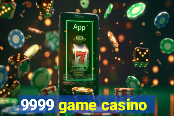 9999 game casino