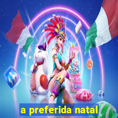 a preferida natal