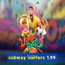 subway surfers 1.99