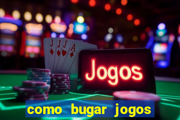 como bugar jogos de cassino