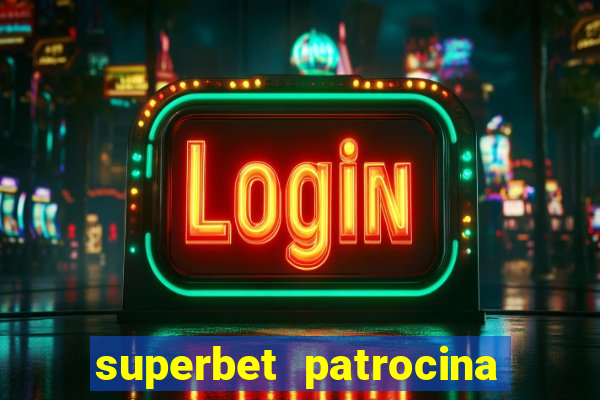 superbet patrocina quais times