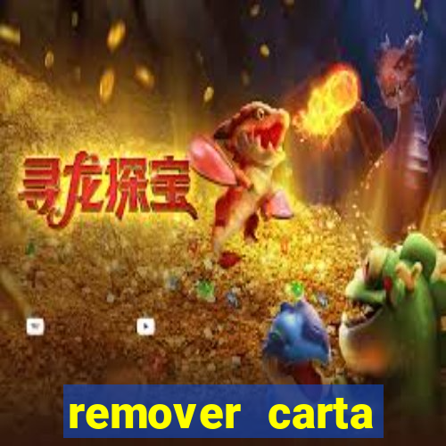 remover carta history reborn