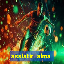 assistir alma gêmea online grátis