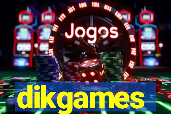 dikgames