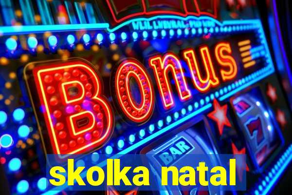 skolka natal