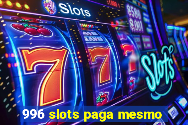 996 slots paga mesmo