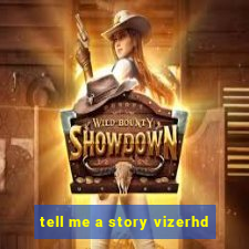 tell me a story vizerhd