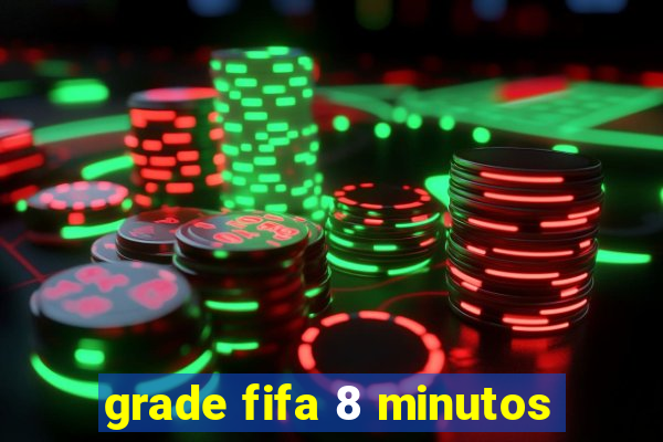 grade fifa 8 minutos