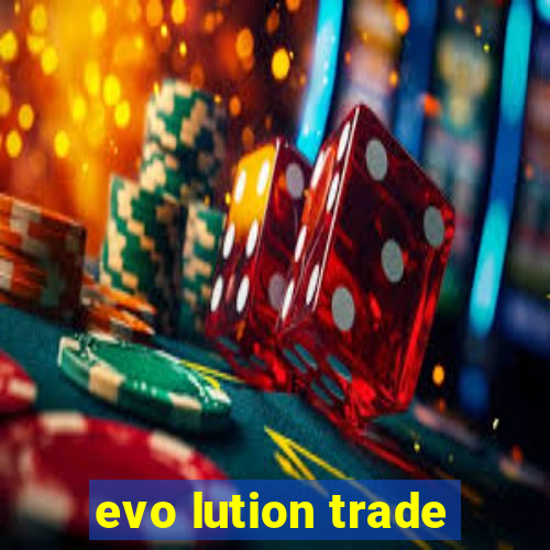 evo lution trade