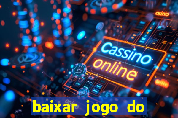 baixar jogo do tigrinho para ganhar dinheiro