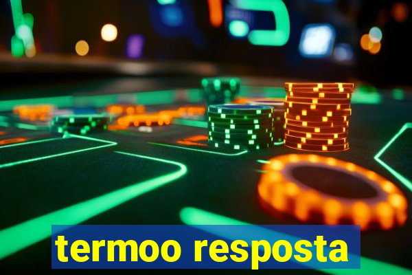 termoo resposta