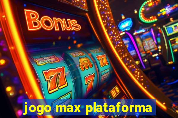 jogo max plataforma