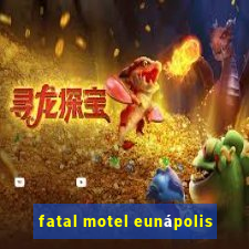 fatal motel eunápolis