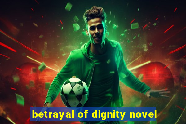 betrayal of dignity novel