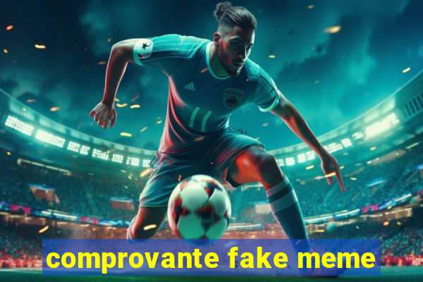 comprovante fake meme