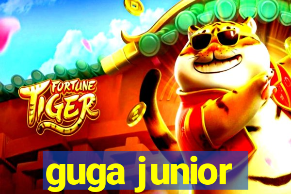 guga junior