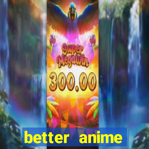 better anime download apk