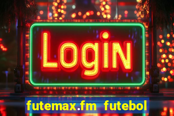 futemax.fm futebol ao vivo