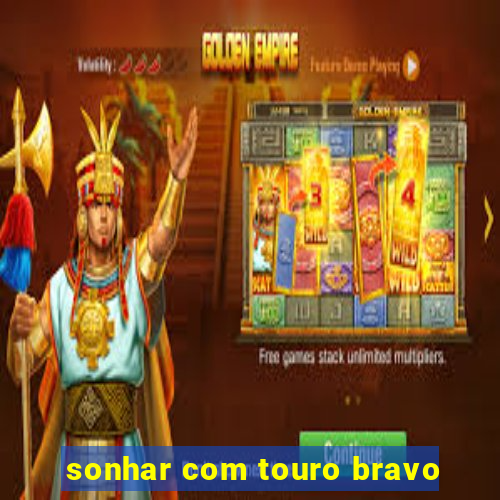 sonhar com touro bravo