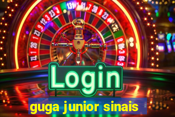 guga junior sinais