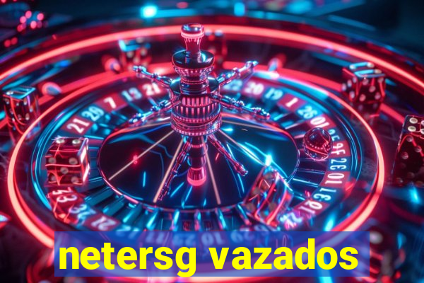 netersg vazados