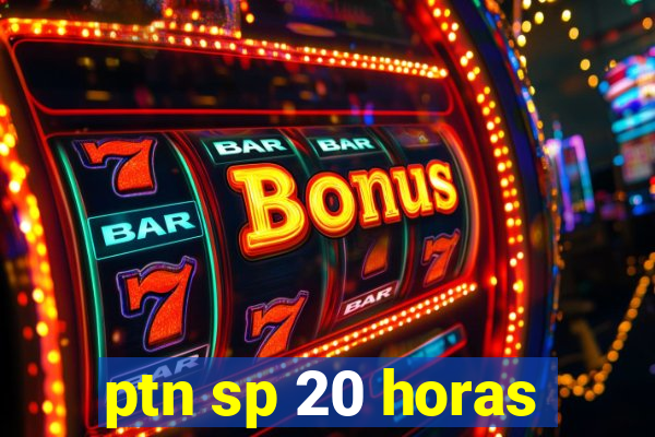 ptn sp 20 horas