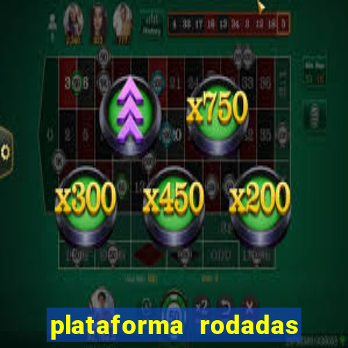 plataforma rodadas gratis sem deposito