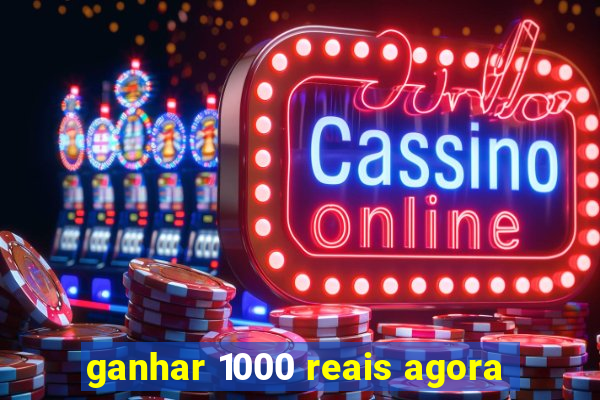 ganhar 1000 reais agora