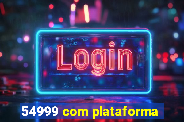 54999 com plataforma