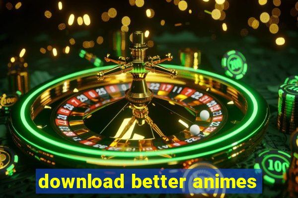 download better animes