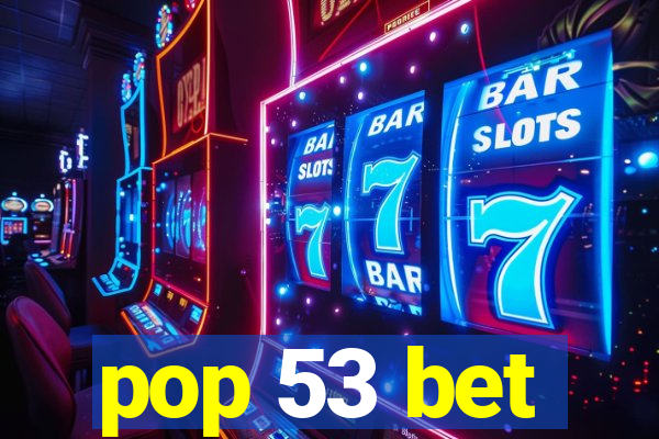 pop 53 bet