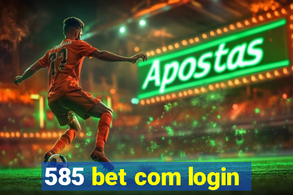 585 bet com login