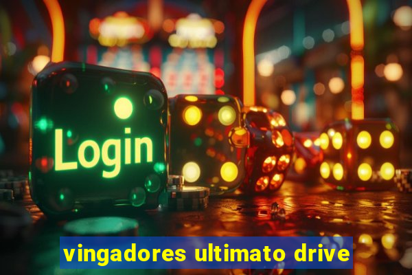 vingadores ultimato drive