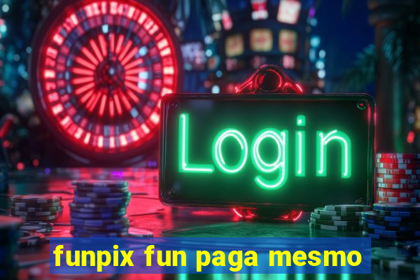 funpix fun paga mesmo